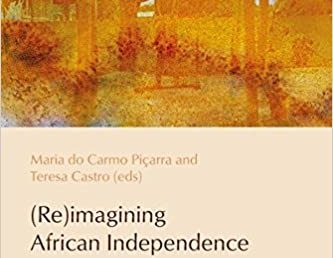 Re-Imagining African Independence. Film, Visual Arts and the Fall of the Portuguese Empire