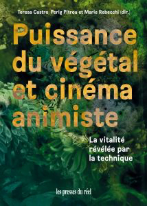 Puissance du végétal et cinéma animiste – La vitalité révélée par la technique Puissance du végétal et cinéma animiste – La vitalité révélée par la technique